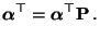 $\displaystyle {\boldsymbol{\alpha}}^\top={\boldsymbol{\alpha}}^\top{\mathbf{P}}\,.$