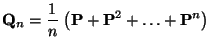 $\displaystyle {\mathbf{Q}}_n= \frac{1}{n}\;\bigl({\mathbf{P}}+{\mathbf{P}}^2+\ldots+{\mathbf{P}}^n\bigr)$