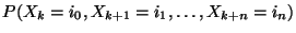 $\displaystyle {P(X_k=i_0,X_{k+1}=i_1,\ldots,X_{k+n}=i_n)}$