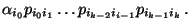 $\displaystyle \alpha_{i_0}p_{i_0i_1}\ldots
p_{i_{k-2}i_{i-1}}p_{i_{k-1}i_k}\,.$