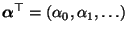 $ {\boldsymbol{\alpha}}^\top=(\alpha_0,\alpha_1,\ldots)$