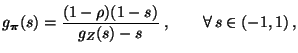 $\displaystyle g_{\boldsymbol{\pi}}(s)=\frac{(1-\rho)(1-s)}{g_Z(s)-s}\;,\qquad\forall \, s\in(-1,1)\,,$