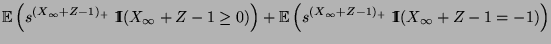 $\displaystyle {\mathbb{E}\,}\Bigl(s^{ (X_\infty+Z-1)_+}\; {1\hspace{-1mm}{\rm I...
...}\,}\Bigl(s^{ (X_\infty+Z-1)_+}\;{1\hspace{-1mm}{\rm I}}(X_\infty+Z-1=-1)\Bigr)$