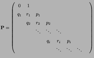 $\displaystyle {\mathbf{P}}=\left(\begin{array}{cccccccc} 0 & 1 & & & & & & \\  ...
...& q_i & r_i & p_i & \\  & & & &\ddots & \ddots & \ddots& \\  \end{array}\right)$