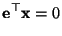 $\displaystyle {\mathbf{e}}^\top{\mathbf{x}}=0$