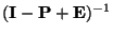 $ ({\mathbf{I}}-{\mathbf{P}}+{\mathbf{E}})^{-1}$