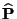 $ \widehat{\mathbf{P}}$