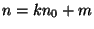 $ n=kn_0+m$