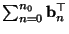 $ \sum_{n=0}^{n_0} {\mathbf{b}}_n^\top$