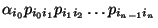 $\displaystyle \alpha_{i_0}p_{i_0i_1}p_{i_1i_2}\ldots p_{i_{n-1}i_n}$