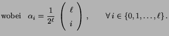 $\displaystyle \mbox{wobei $\;\;\displaystyle\alpha_i=\frac{1}{2^\ell}\;\left(\b...
...}{c}\ell\\  i\end{array}\right)\,,\qquad \forall\, i\in\{0,1,\ldots,\ell\}\,.$}$