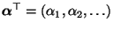 $ {\boldsymbol{\alpha}}^\top=(\alpha_1,\alpha_2,\ldots)$