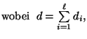 $\displaystyle \mbox{wobei $\;d=\sum\limits_{i=1}^\ell d_i$,}$