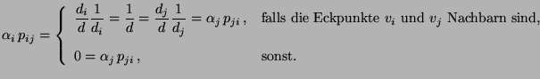 $\displaystyle \alpha_i \,p_{ij}=\left\{\begin{array}{ll} \displaystyle
\frac{d_...
...arn sind,}\\  [3\jot]
0=\alpha_j \,p_{ji}\,, &\mbox{sonst.}
\end{array}\right.
$