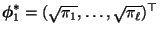 $ {\boldsymbol{\phi}}_1^*=(\sqrt{\pi_1},\ldots,\sqrt{\pi_\ell})^\top$