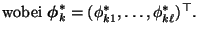 $\displaystyle \mbox{wobei ${\boldsymbol{\phi}}_k^*=(\phi_{k1}^*,\ldots,\phi_{k\ell}^*)^\top$.}$