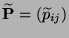 $ \widetilde{\mathbf{P}}=(\widetilde p_{ij})$