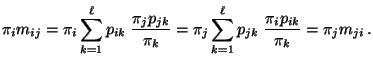 $\displaystyle \pi_i m_{ij}=\pi_i\sum\limits_{k=1}^\ell
p_{ik}\;\frac{\pi_jp_{jk...
...=\pi_j\sum\limits_{k=1}^\ell
p_{jk}\;\frac{\pi_ip_{ik}}{\pi_k}=\pi_j m_{ji}\,.
$