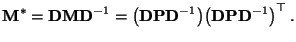 $\displaystyle {\mathbf{M}}^*={\mathbf{D}}{\mathbf{M}}{\mathbf{D}}^{-1}=\bigl({\...
...f{D}}^{-1}\bigr)
\bigl({\mathbf{D}}{\mathbf{P}}{\mathbf{D}}^{-1}\bigr)^\top\,.
$