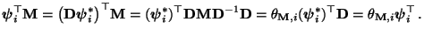 $\displaystyle {\boldsymbol{\psi}}_i^\top{\mathbf{M}}=\bigl({\mathbf{D}}{\boldsy...
...i}}^*_i)^\top{\mathbf{D}}=\theta_{{\mathbf{M}},i}{\boldsymbol{\psi}}_i^\top\,.
$