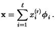 $\displaystyle {\mathbf{x}}=\sum\limits_{i=1}^\ell x_i^{\rm (r)}{\boldsymbol{\phi}}_i\,.
$