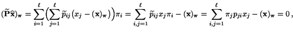 $\displaystyle (\widetilde{\mathbf{P}}\widehat{\mathbf{x}})_{\boldsymbol{\pi}}=\...
...\sum\limits_{i,j=1}^\ell \pi_jp_{ji}x_j-({\mathbf{x}})_{\boldsymbol{\pi}}=0\,,
$