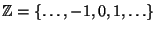 $ \mathbb{Z}=\{\ldots,-1, 0,1,\ldots\}$