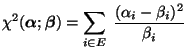 $\displaystyle \chi^2({\boldsymbol{\alpha}};{\boldsymbol{\beta}})=\sum\limits_{i\in E} \;\frac{(\alpha_i-\beta_i)^2}{\beta_i}$