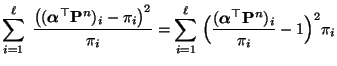 $\displaystyle \sum\limits_{i=1}^\ell\;\frac{\bigl(({\boldsymbol{\alpha}}^\top{\...
...Bigl(\frac{({\boldsymbol{\alpha}}^\top{\mathbf{P}}^n)_i}
{\pi_i}-1\Bigr)^2\pi_i$