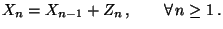 $\displaystyle X_n=X_{n-1}+Z_n\,,\qquad\forall\,n\ge 1\,.$