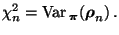 $\displaystyle \chi^2_n={\rm Var\,}_{\boldsymbol{\pi}}({\boldsymbol{\rho}}_n)\,.$