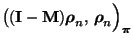 $\displaystyle \bigl(({\mathbf{I}}-{\mathbf{M}}){\boldsymbol{\rho}}_n,\,{\boldsymbol{\rho}}_n\Bigr)_{\boldsymbol{\pi}}$