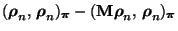 $\displaystyle ({\boldsymbol{\rho}}_n,\,{\boldsymbol{\rho}}_n)_{\boldsymbol{\pi}}-({\mathbf{M}}{\boldsymbol{\rho}}_n,\,{\boldsymbol{\rho}}_n)_{\boldsymbol{\pi}}$