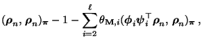 $\displaystyle ({\boldsymbol{\rho}}_n,\,{\boldsymbol{\rho}}_n)_{\boldsymbol{\pi}...
...si}}_i^\top{\boldsymbol{\rho}}_n,\,{\boldsymbol{\rho}}_n)_{\boldsymbol{\pi}}\,,$