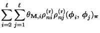 $\displaystyle \sum\limits_{i=2}^\ell\sum\limits_{j=1}^\ell
\theta_{{\mathbf{M}}...
...j}^{\rm (r)}
({\boldsymbol{\phi}}_i,\,{\boldsymbol{\phi}}_j)_{\boldsymbol{\pi}}$