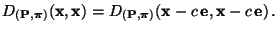 $\displaystyle D_{({\mathbf{P}},{\boldsymbol{\pi}})}({\mathbf{x}},{\mathbf{x}})=...
...ldsymbol{\pi}})}({\mathbf{x}}-c\,{\mathbf{e}},{\mathbf{x}}-c\,{\mathbf{e}})\,.
$