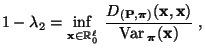 $\displaystyle 1-\lambda_2=\inf\limits_{{\mathbf{x}}\in\mathbb{R}^\ell_0}\; \fra...
...)}({\mathbf{x}},{\mathbf{x}})}{{\rm Var\,}_{\boldsymbol{\pi}}({\mathbf{x}})}\;,$