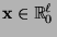 $ {\mathbf{x}}\in\mathbb{R}^\ell_0$