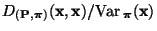 $ D_{({\mathbf{P}},{\boldsymbol{\pi}})}({\mathbf{x}},{\mathbf{x}})/{\rm Var\,}_{\boldsymbol{\pi}}({\mathbf{x}})$