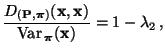 $\displaystyle \frac{D_{({\mathbf{P}},{\boldsymbol{\pi}})}({\mathbf{x}},{\mathbf{x}})}{{\rm Var\,}_{\boldsymbol{\pi}}({\mathbf{x}})}=1-\lambda_2\,,
$