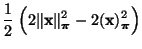 $\displaystyle \frac{1}{2}\;\Bigl(2\Vert{\mathbf{x}}\Vert _{\boldsymbol{\pi}}^2-2({\mathbf{x}})_{\boldsymbol{\pi}}^2\Bigr)$