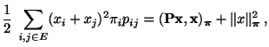 $\displaystyle \frac{1}{2}\;\sum\limits_{i,j\in E}(x_i+x_j)^2\pi_i p_{ij}= ({\ma...
...thbf{x}},{\mathbf{x}})_{\boldsymbol{\pi}}+\Vert x\Vert _{\boldsymbol{\pi}}^2\,,$