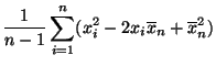 $\displaystyle \frac{1}{n-1}\sum\limits_{i=1}^n (x_i^2-2x_i\overline x_n+\overline x_n^2)$