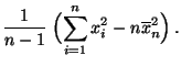 $\displaystyle \frac{1}{n-1}\;\Bigl(\sum\limits_{i=1}^n x_i^2-n\overline
x_n^2\Bigr)\,.$