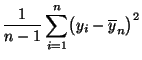 $\displaystyle \frac{1}{n-1}\sum_{i=1}^n
\bigl(y_i-\overline y_n\bigr)^2$