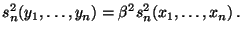 $\displaystyle s_n^2(y_1,\ldots,y_n)=\beta^2 s_n^2(x_1,\ldots,x_n)\,.$