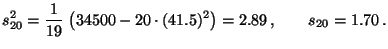 $\displaystyle s^2_{20}=\frac{1}{19}\;\bigl(34 500- 20\cdot
(41.5)^2\bigr)=2.89\,,\qquad s_{20}=1.70\,.
$