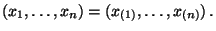 $\displaystyle (x_1,\ldots,x_n)=(x_{(1)},\ldots,x_{(n)})\,.
$