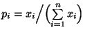 $ p_i=x_i\Bigl/\Bigl(\sum\limits_{i=1}^n x_i\Bigr)$