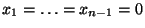 $ x_1=\ldots=x_{n-1}=0$